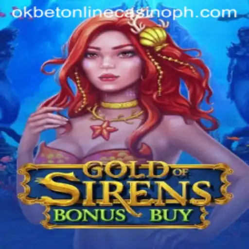 Exploring the World of GoldofSirensBonusBuy at Okbet Online Casino