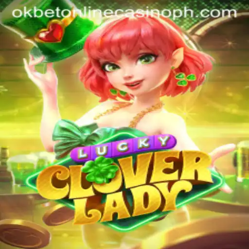 Discover the Wonders of LuckyCloverLady in the Exciting World of OKBet Online Casino