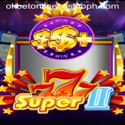 Exploring the Exciting World of Super777II at OKBET Online Casino